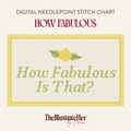 How Fabulous Is That? - Digital Needlepoint Stitch Chart - 18 Mesh