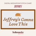 Jeffrey's Gonna Love This - Digital Needlepoint Stitch Chart - 18 Mesh