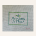 How Easy Is That?  | 18 Mesh Needlepoint Canvas | Hand Stitch Painted (Copy)
