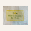 How Fabulous Is That?  | 18 Mesh Needlepoint Canvas | Hand Stitch Painted